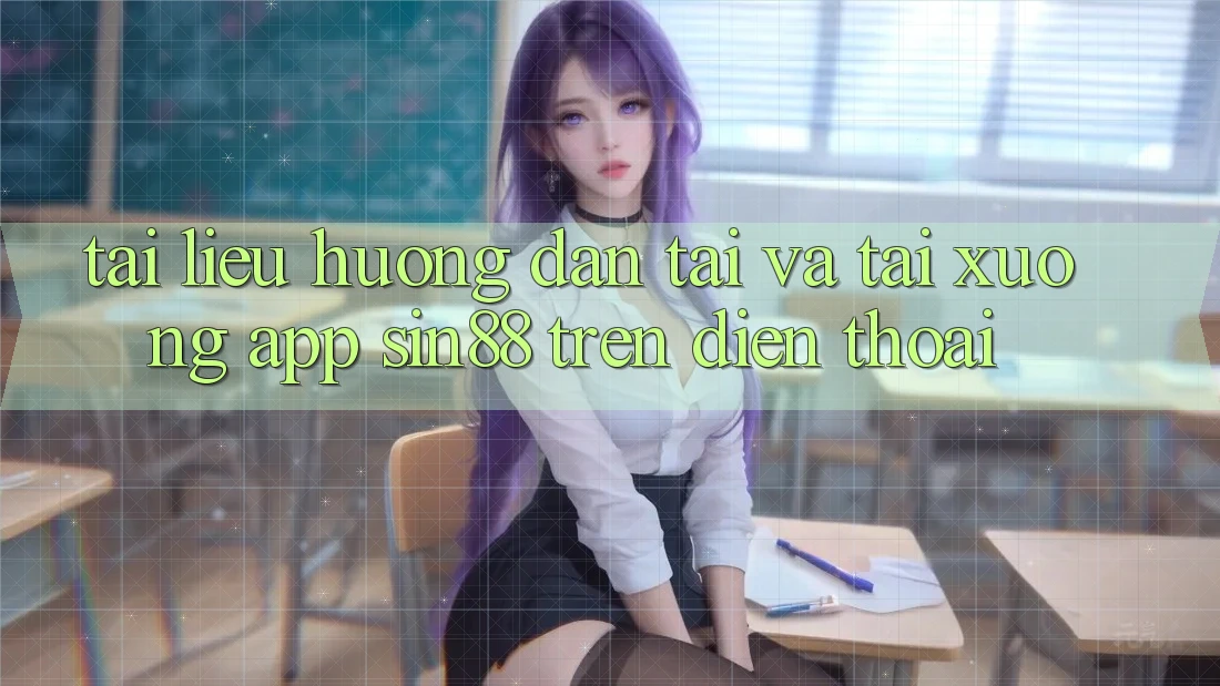 Tài liệu hướng dẫn Tải và Tải xuống App Sin88 Trên Điện Thoại Tài liệu hướng dẫn Tải và Tải xuống App Sin88 Trên Điện Thoại