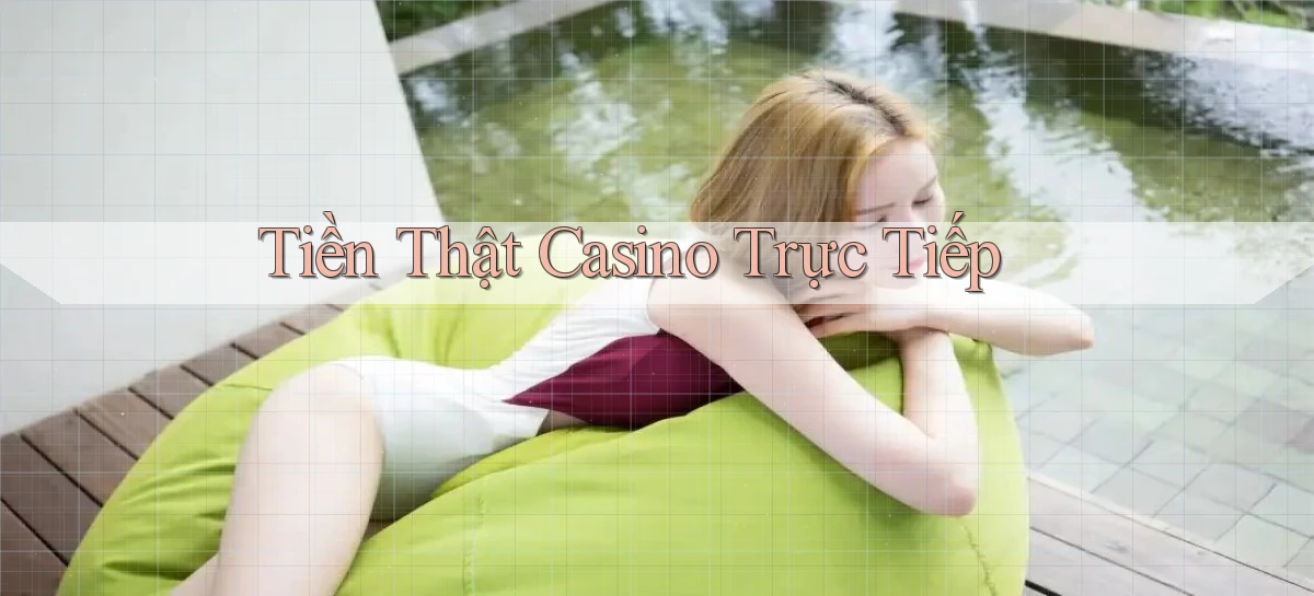Tiền thật Casino trực tiếp
