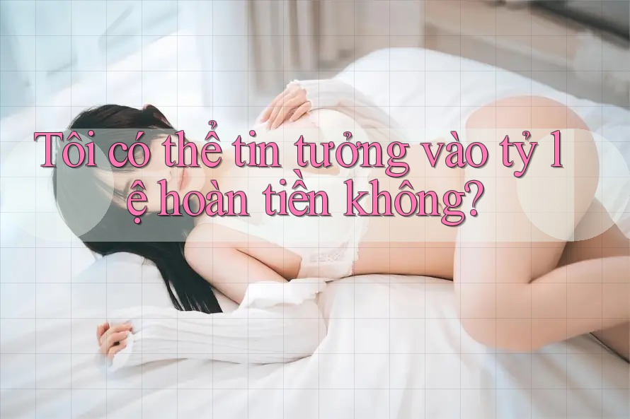 Tôi có thể tin tưởng vào tỷ lệ hoàn tiền không? Tôi có thể tin tưởng vào tỷ lệ hoàn tiền không?