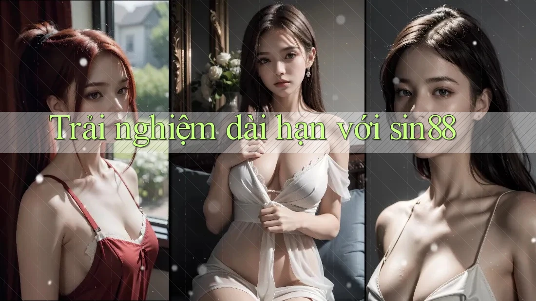 Trải nghiệm dài hạn với sin88 Trải nghiệm dài hạn với sin88