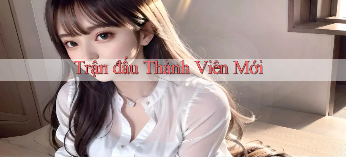 Trận đấu Thành viên mới