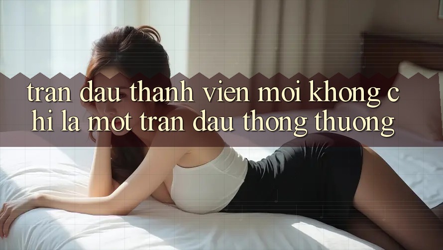 “Trận đấu Thành viên mới” – Không Chỉ Là Một Trận Đấu Thông Thường “Trận đấu Thành viên mới” – Không Chỉ Là Một Trận Đấu Thông Thường