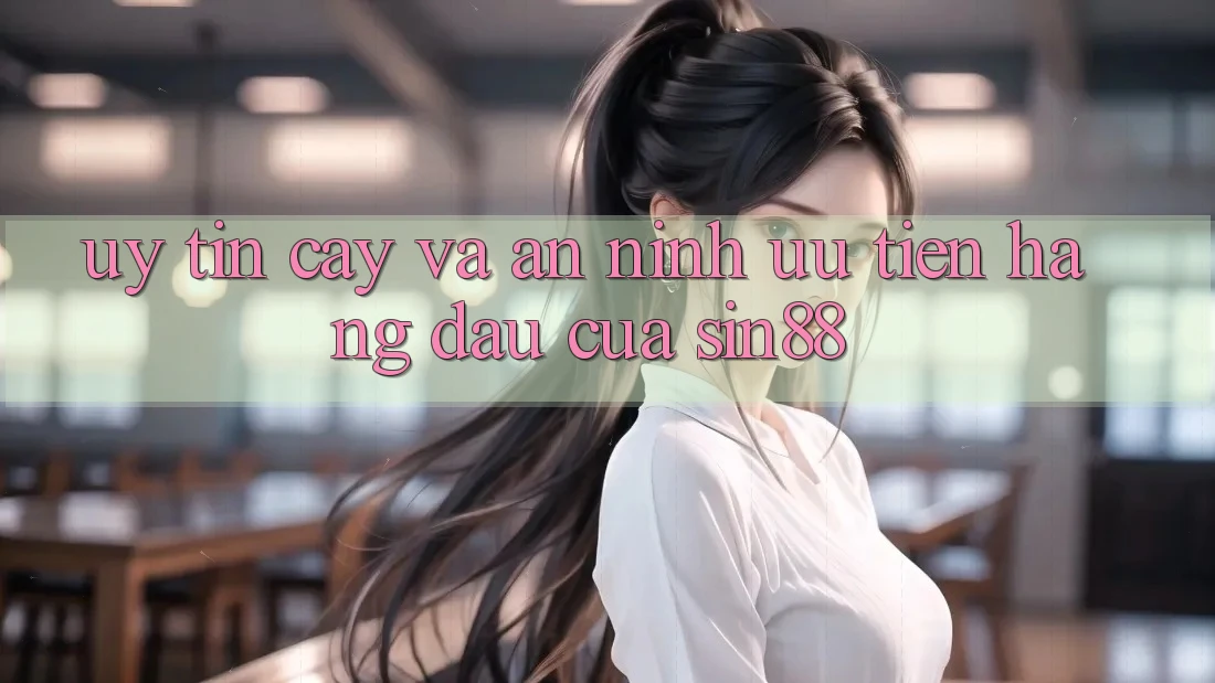 Uy tín cậy và An ninh: Ưu Tiên Hàng Đầu Của Sin88 Uy tín cậy và An ninh: Ưu Tiên Hàng Đầu Của Sin88