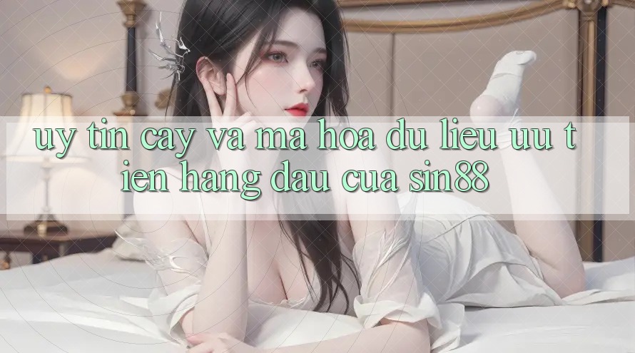 Uy tín cậy và Mã hóa dữ liệu: Ưu Tiên Hàng Đầu Của Sin88 Uy tín cậy và Mã hóa dữ liệu: Ưu Tiên Hàng Đầu Của Sin88